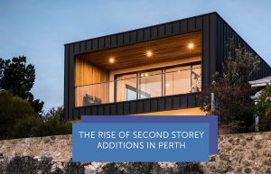 The Rise Of Second Storey Additions in Perth